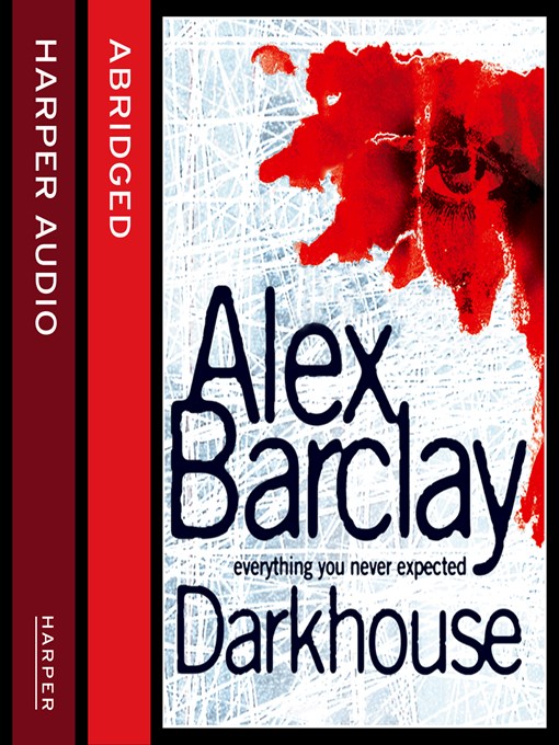 Title details for Darkhouse by Alex Barclay - Available